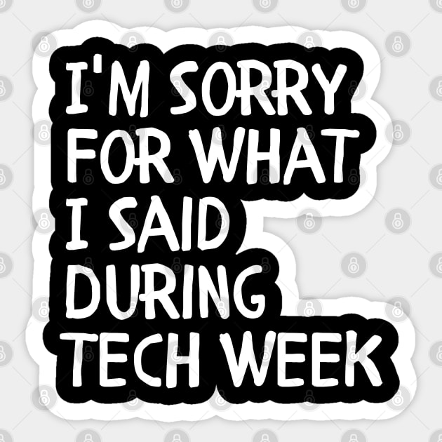 I'm Sorry For What I Said During Tech Week Sticker by zofry's life